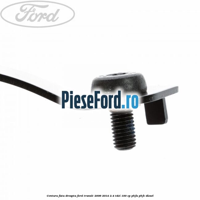Centura fata dreapta Ford Transit 2006-2014 2.4 TDCi 100 cp Centura fata dreapta Ford Transit 2006-2014 2.4 TDCi 100 cp PHFA, PHFC diesel