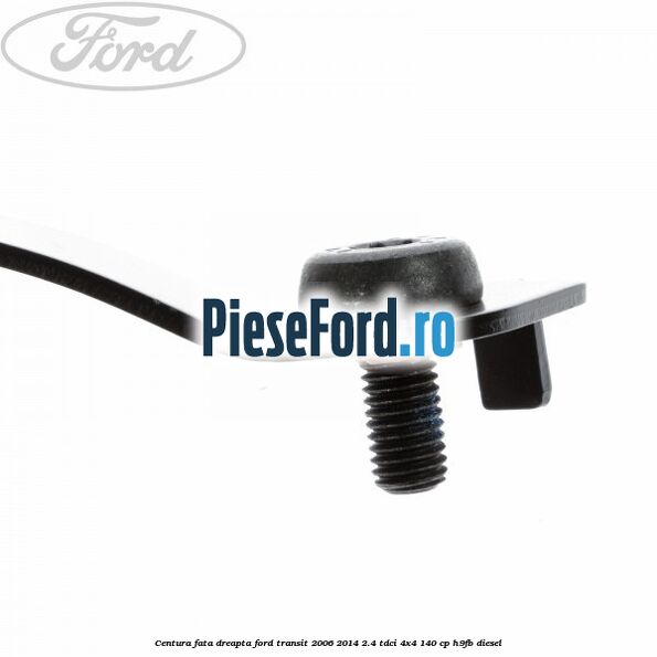 Centura fata dreapta Ford Transit 2006-2014 2.4 TDCi 4x4 140 cp H9FB diesel