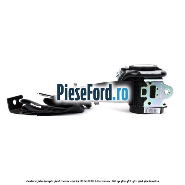 Centura fata dreapta Ford Transit Courier 2014-2018 1.0 EcoBoost 100 cp SFCA, SFCB, SFCC, SFCD, SFCE benzina