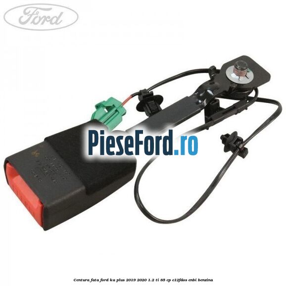 Centura fata Ford Ka plus 2019-2020 1.2 Ti 85 cp Centura fata Ford Ka plus 2019-2020 1.2 Ti 85 cp C12FDOS, ENBI benzina