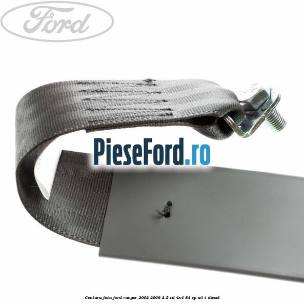 Centura fata Ford Ranger 2002-2006 2.5 TD 4x4 84 cp Centura fata Ford Ranger 2002-2006 2.5 TD 4x4 84 cp WL-T diesel