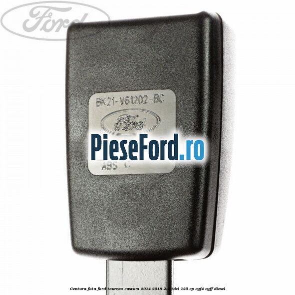 Centura fata Ford Tourneo Custom 2014-2018 2.2 TDCi 125 cp CYF4, CYFF diesel