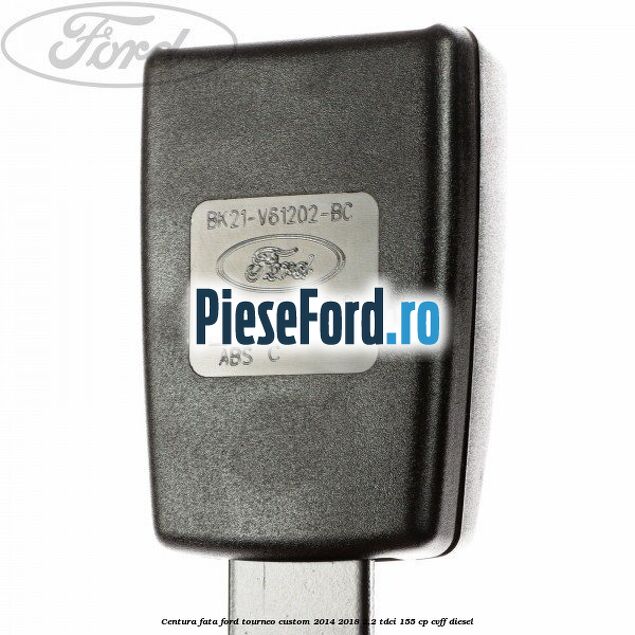 Centura fata Ford Tourneo Custom 2014-2018 2.2 TDCi 155 cp CVFF diesel