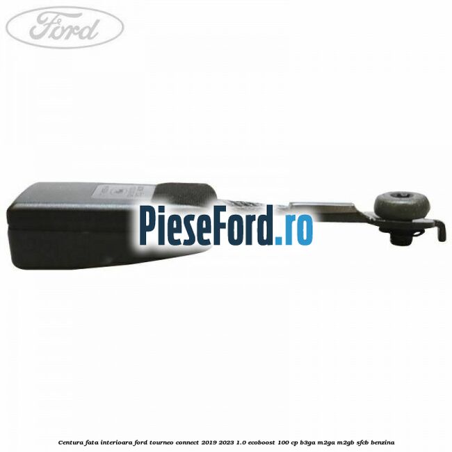 Centura fata interioara Ford Tourneo Connect 2019-2023 1.0 EcoBoost 100 cp B3GA, M2GA, M2GB, SFCB benzina