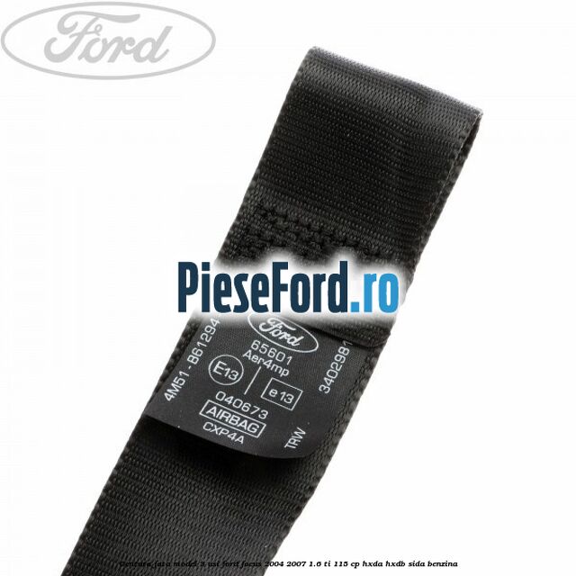 Centura fata model 3 usi Ford Focus 2004-2007 1.6 Ti 115 cp Centura fata model 3 usi Ford Focus 2004-2007 1.6 Ti 115 cp HXDA, HXDB, SIDA benzina