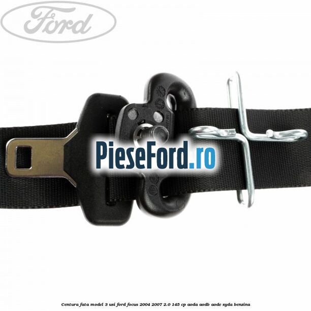 Centura fata model 3 usi Ford Focus 2004-2007 2.0 145 cp AODA, AODB, AODE, SYDA benzina