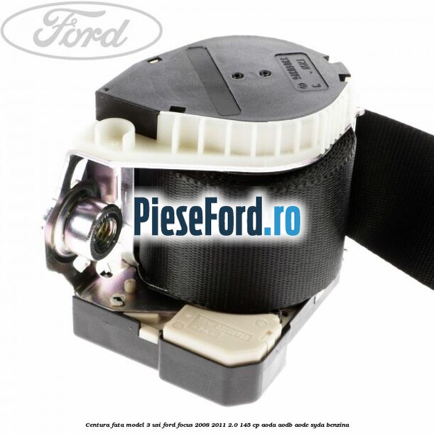 Centura fata model 3 usi Ford Focus 2008-2011 2.0 145 cp AODA, AODB, AODE, SYDA benzina