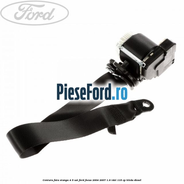 Centura fata stanga 4/5 usi Ford Focus 2004-2007 1.8 TDCi 115 cp Centura fata stanga 4/5 usi Ford Focus 2004-2007 1.8 TDCi 115 cp KKDA diesel
