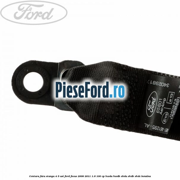 Centura fata stanga 4/5 usi Ford Focus 2008-2011 1.6 100 cp HWDA, HWDB, SHDA, SHDB, SHDC benzina