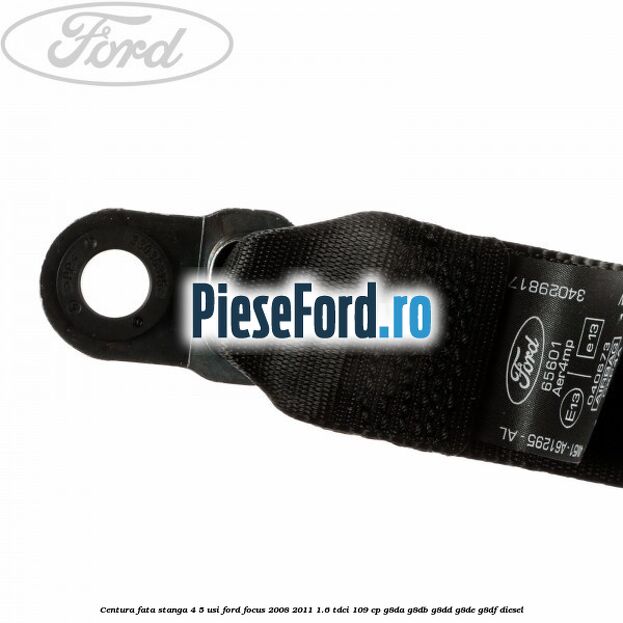 Centura fata stanga 4/5 usi Ford Focus 2008-2011 1.6 TDCi 109 cp Centura fata stanga 4/5 usi Ford Focus 2008-2011 1.6 TDCi 109 cp G8DA, G8DB, G8DD, G8DE, G8DF diesel
