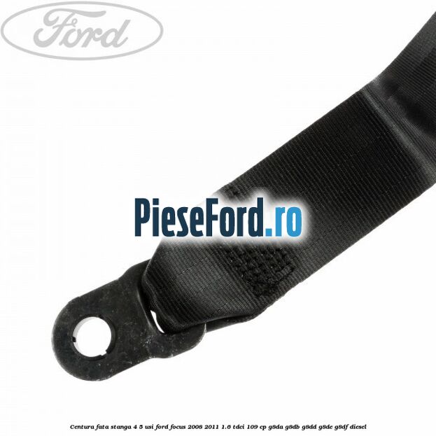 Centura fata stanga 4/5 usi Ford Focus 2008-2011 1.6 TDCi 109 cp G8DA, G8DB, G8DD, G8DE, G8DF diesel