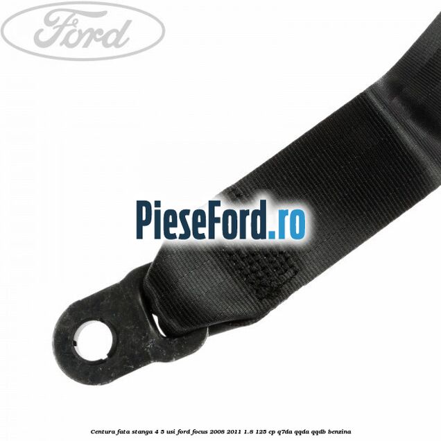 Centura fata stanga 4/5 usi Ford Focus 2008-2011 1.8 125 cp Q7DA, QQDA, QQDB benzina