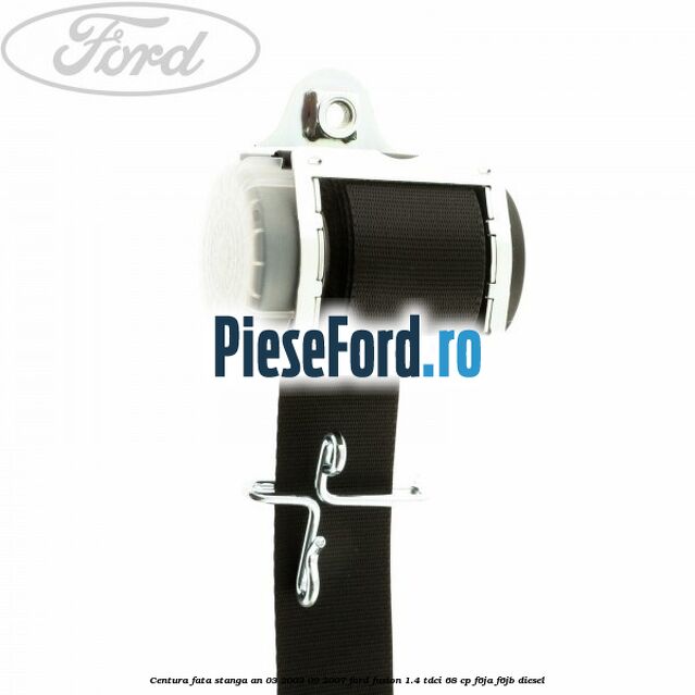 Centura fata stanga an 03/2003-09/2007 Ford Fusion 1.4 TDCi 68 cp F6JA, F6JB diesel