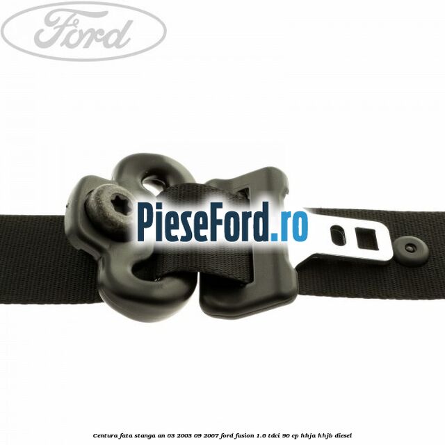 Centura fata stanga an 03/2003-09/2007 Ford Fusion 1.6 TDCi 90 cp Centura fata stanga an 03/2003-09/2007 Ford Fusion 1.6 TDCi 90 cp HHJA, HHJB diesel