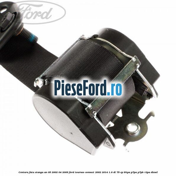 Centura fata stanga an 05/2002-04/2009 Ford Tourneo Connect 2002-2014 1.8 Di 75 cp BHPA, P7PA, P7PB, R2PA diesel