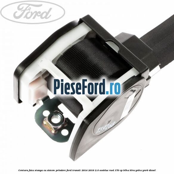 Centura fata stanga cu sistem prindere Ford Transit 2014-2018 2.0 EcoBlue RWD 170 cp BLHA, BLRA, YNHA, YNR6 diesel