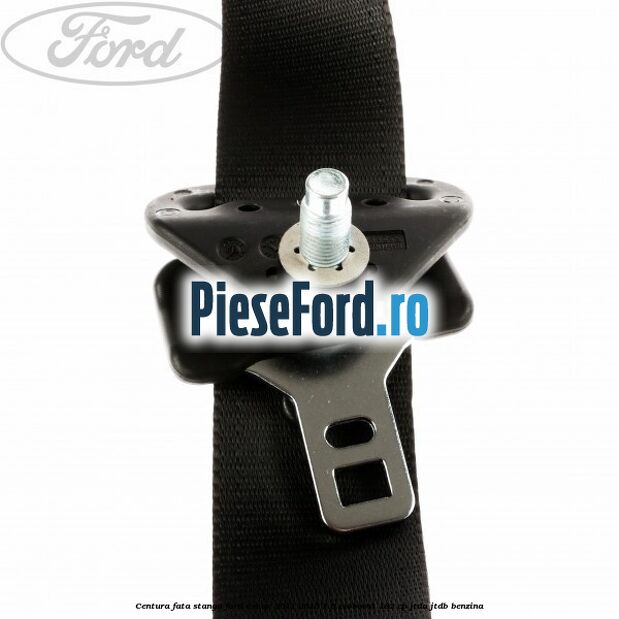 Centura fata stanga Ford C-Max 2011-2015 1.6 EcoBoost 182 cp JTDA, JTDB benzina