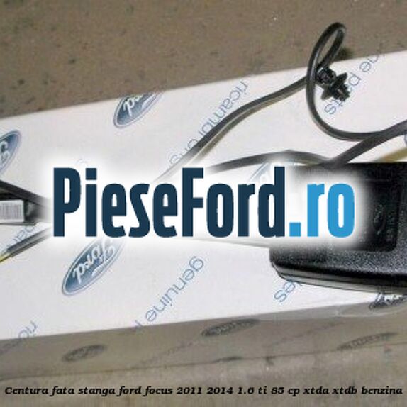 Centura fata, stanga Ford Focus 2011-2014 1.6 Ti 85 cp XTDA, XTDB benzina