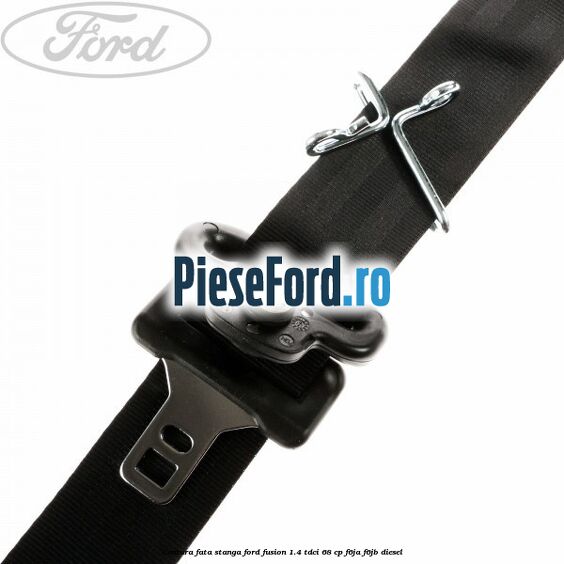 Centura fata stanga Ford Fusion 1.4 TDCi 68 cp F6JA, F6JB diesel