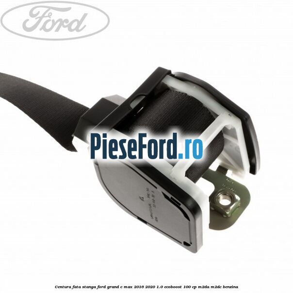 Centura fata stanga Ford Grand C-Max 2016-2020 1.0 EcoBoost 100 cp M2DA, M2DC benzina