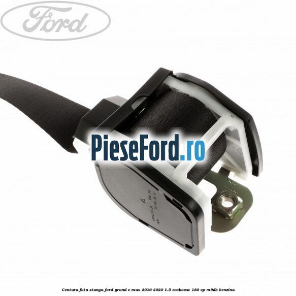 Centura fata stanga Ford Grand C-Max 2016-2020 1.5 EcoBoost 180 cp Centura fata stanga Ford Grand C-Max 2016-2020 1.5 EcoBoost 180 cp M9DB benzina