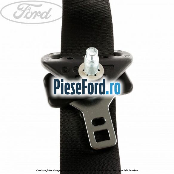 Centura fata stanga Ford Grand C-Max 2016-2020 1.5 EcoBoost 180 cp Centura fata stanga Ford Grand C-Max 2016-2020 1.5 EcoBoost 180 cp M9DB benzina