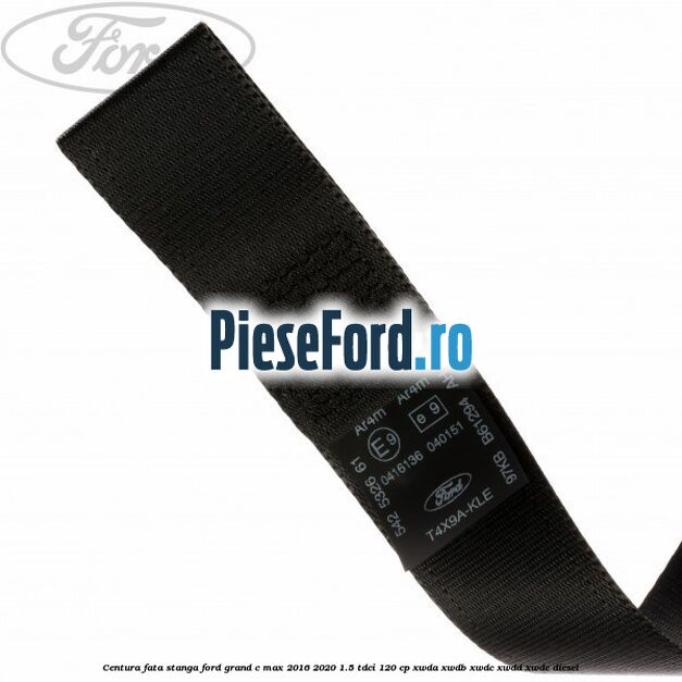 Centura fata stanga Ford Grand C-Max 2016-2020 1.5 TDCi 120 cp Centura fata stanga Ford Grand C-Max 2016-2020 1.5 TDCi 120 cp XWDA, XWDB, XWDC, XWDD, XWDE diesel