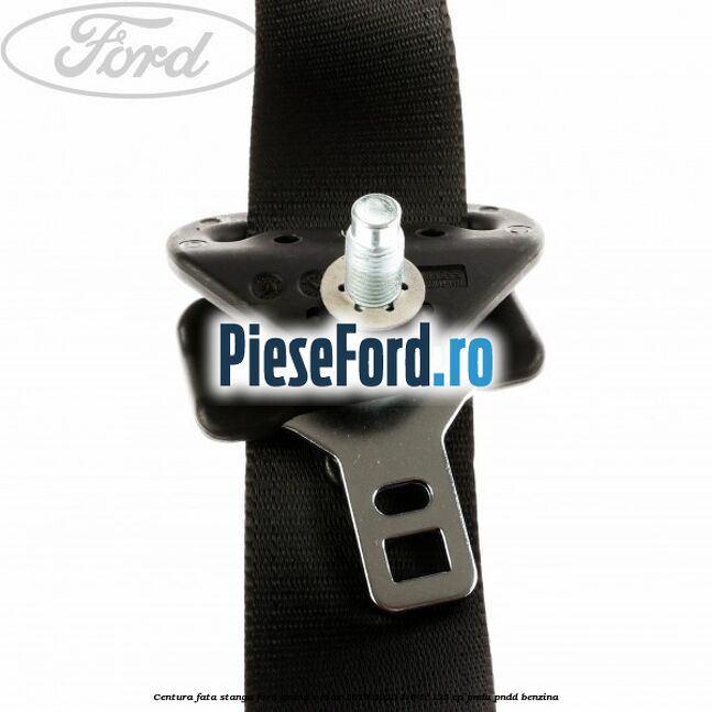 Centura fata stanga Ford Grand C-Max 2016-2020 1.6 Ti 125 cp Centura fata stanga Ford Grand C-Max 2016-2020 1.6 Ti 125 cp PNDA, PNDD benzina