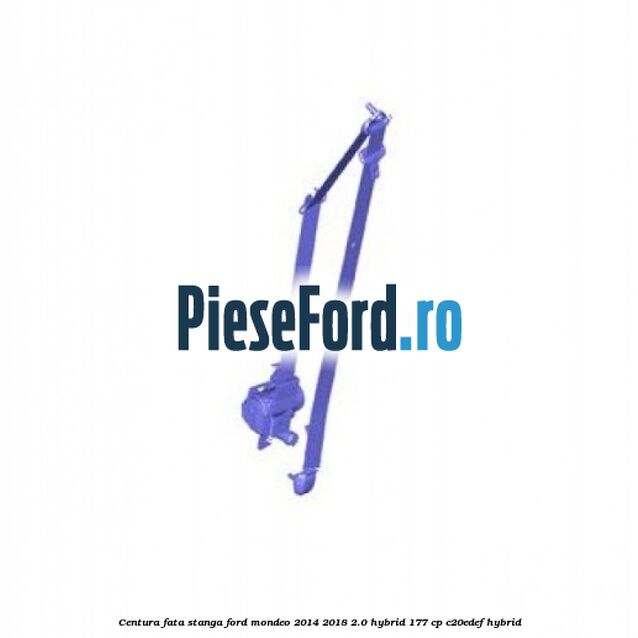 Centura fata stanga Ford Mondeo 2014-2018 2.0 Hybrid 177 cp C20EDEF hybrid