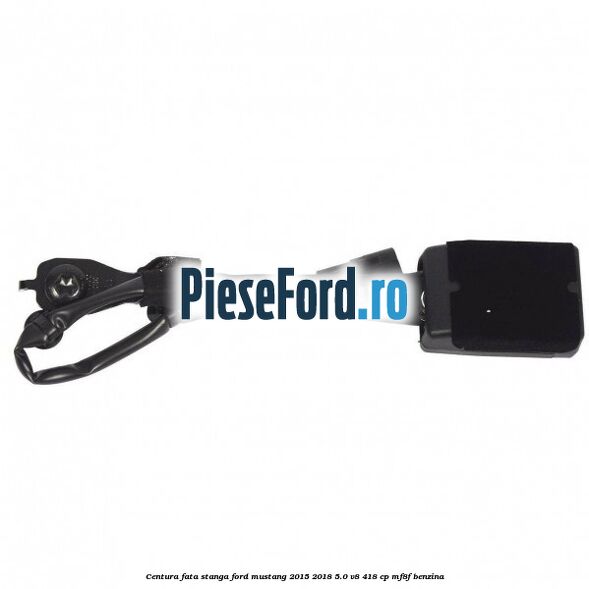 Centura fata stanga Ford Mustang 2015-2018 5.0 V8 418 cp MF8F benzina