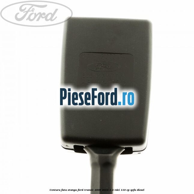 Centura fata stanga Ford Transit 2006-2014 2.2 TDCi 110 cp QVFA diesel