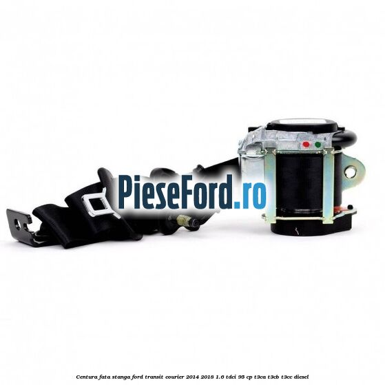 Centura fata stanga Ford Transit Courier 2014-2018 1.6 TDCi 95 cp T3CA, T3CB, T3CC diesel
