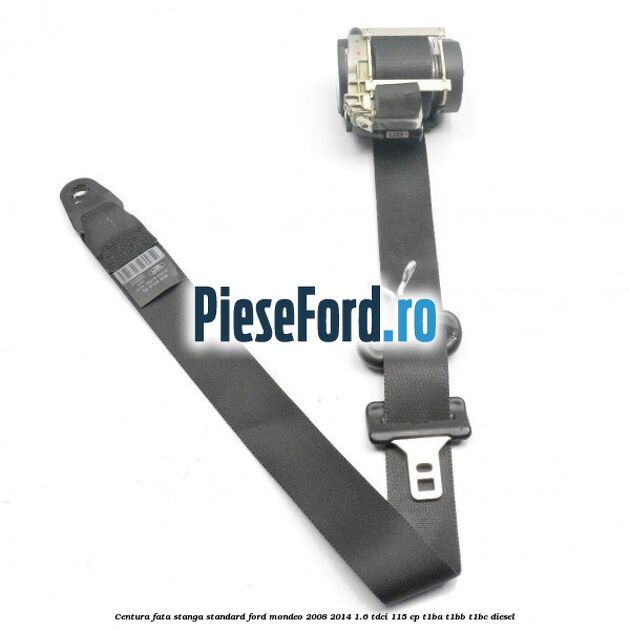 Centura fata stanga standard Ford Mondeo 2008-2014 1.6 TDCi 115 cp T1BA, T1BB, T1BC diesel