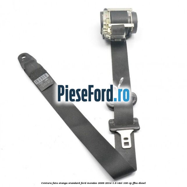 Centura fata stanga standard Ford Mondeo 2008-2014 1.8 TDCi 100 cp FFBA diesel