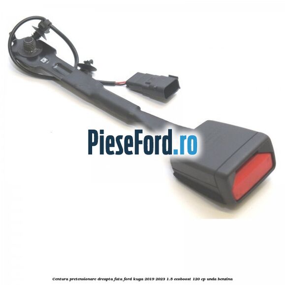 Centura pretensionare dreapta fata Ford Kuga 2019-2023 1.5 EcoBoost 120 cp UNDA benzina