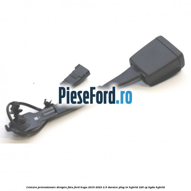 Centura pretensionare dreapta fata Ford Kuga 2019-2023 2.5 Duratec Plug-in-Hybrid 225 cp Centura pretensionare dreapta fata Ford Kuga 2019-2023 2.5 Duratec Plug-in-Hybrid 225 cp BGDA hybrid