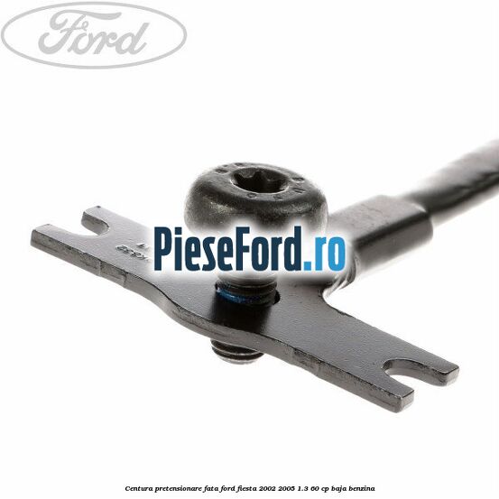 Centura pretensionare fata Ford Fiesta 2002-2005 1.3 60 cp BAJA benzina