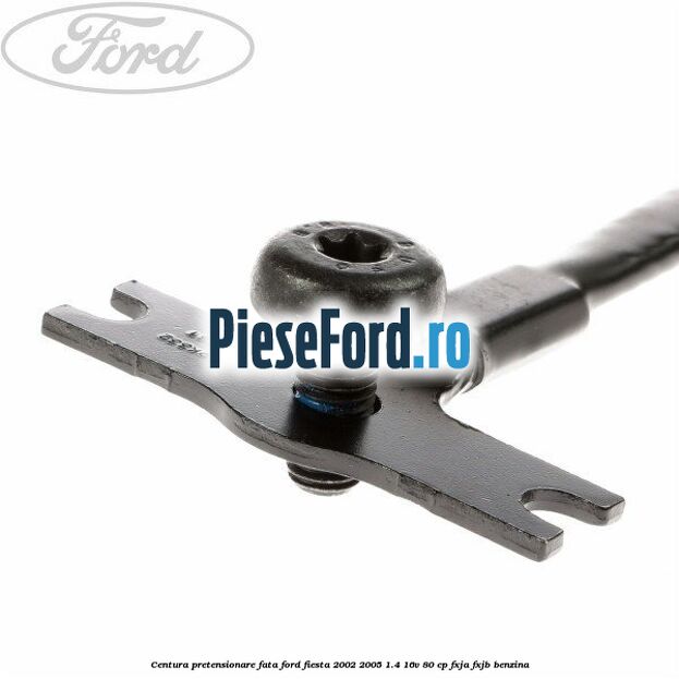 Centura pretensionare fata Ford Fiesta 2002-2005 1.4 16V 80 cp FXJA, FXJB benzina
