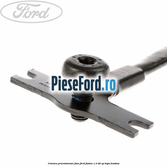Centura pretensionare fata Ford Fusion 1.3 60 cp BAJA benzina