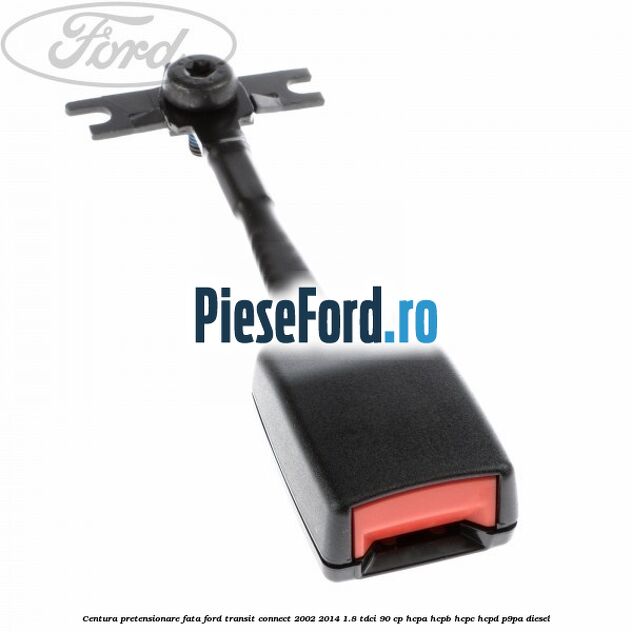 Centura pretensionare fata Ford Transit Connect 2002-2014 1.8 TDCi 90 cp Centura pretensionare fata Ford Transit Connect 2002-2014 1.8 TDCi 90 cp HCPA, HCPB, HCPC, HCPD, P9PA diesel