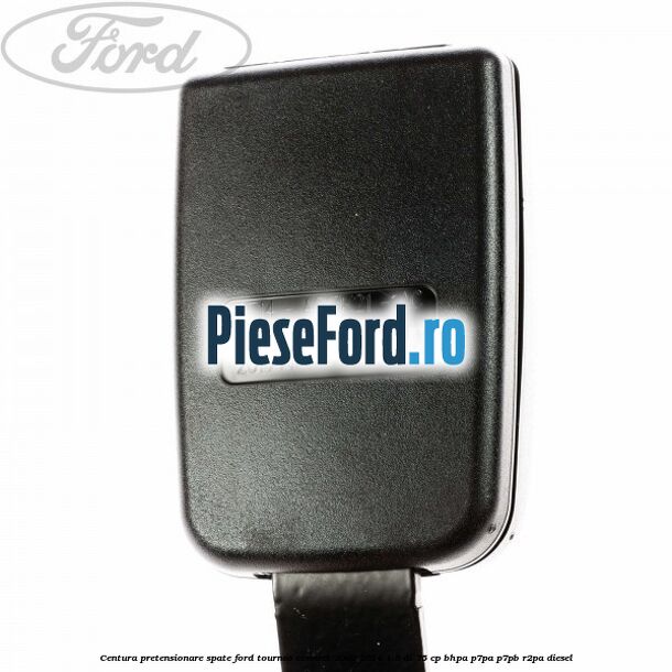 Centura pretensionare spate Ford Tourneo Connect 2002-2014 1.8 Di 75 cp BHPA, P7PA, P7PB, R2PA diesel