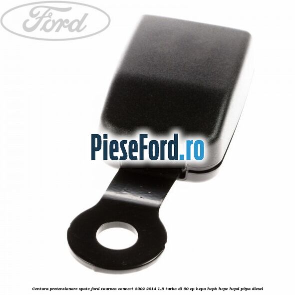 Centura pretensionare spate Ford Tourneo Connect 2002-2014 1.8 Turbo Di 90 cp Centura pretensionare spate Ford Tourneo Connect 2002-2014 1.8 Turbo Di 90 cp HCPA, HCPB, HCPC, HCPD, P9PA diesel