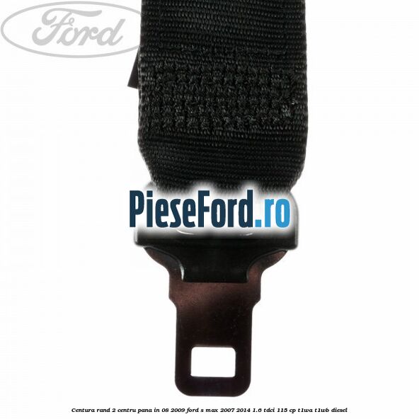 Centura rand 2 centru pana in 08/2009 Ford S-Max 2007-2014 1.6 TDCi 115 cp T1WA, T1WB diesel