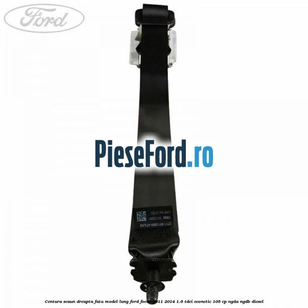 Centura scaun dreapta fata model lung Ford Focus 2011-2014 1.6 TDCi ECOnetic 105 cp NGDA, NGDB diesel