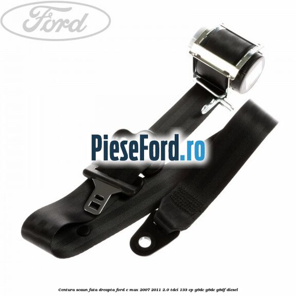 Centura scaun fata dreapta Ford C-Max 2007-2011 2.0 TDCi 133 cp G6DC, G6DE, G6DF diesel