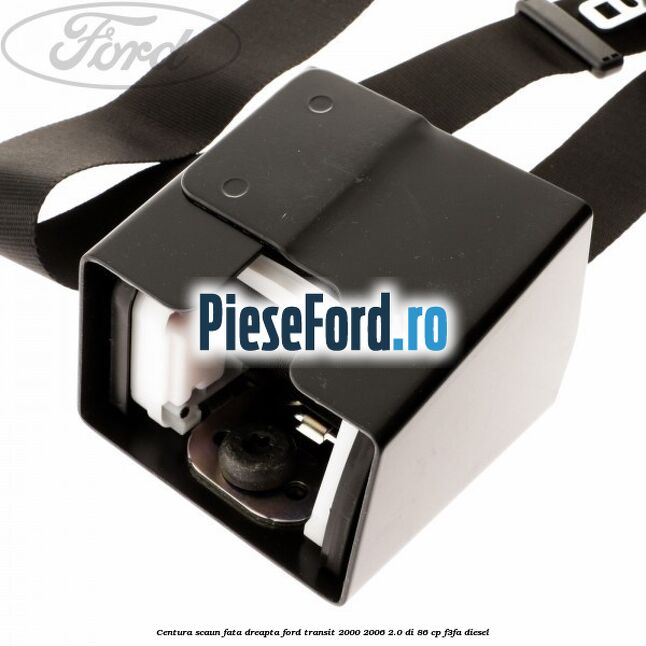 Centura scaun fata dreapta Ford Transit 2000-2006 2.0 DI 86 cp F3FA diesel