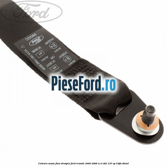 Centura scaun fata dreapta Ford Transit 2000-2006 2.4 TDCi 137 cp H9FA diesel