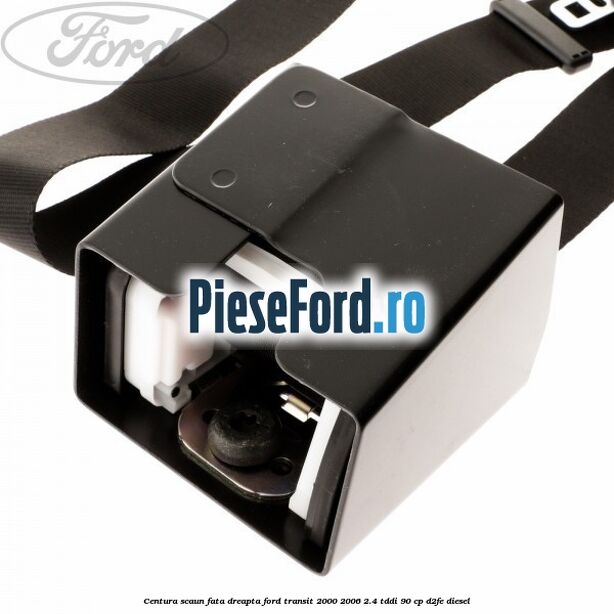 Centura scaun fata dreapta Ford Transit 2000-2006 2.4 TDdi 90 cp D2FE diesel