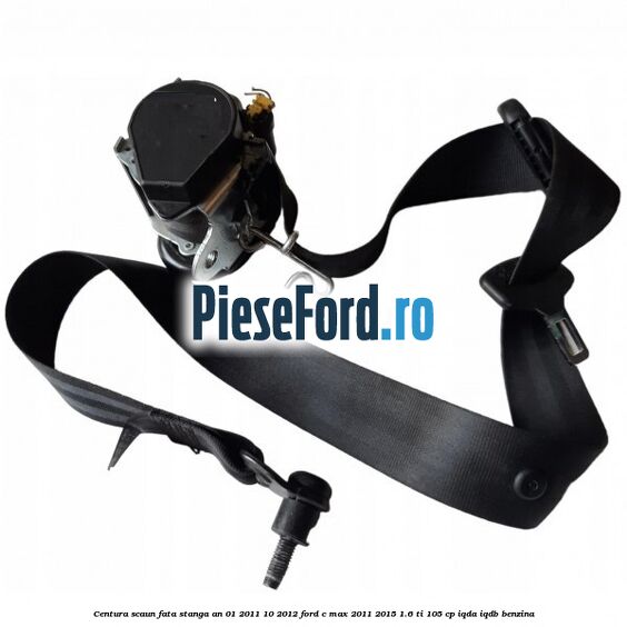 Centura scaun fata stanga an 01/2011-10/2012 Ford C-Max 2011-2015 1.6 Ti 105 cp IQDA, IQDB benzina