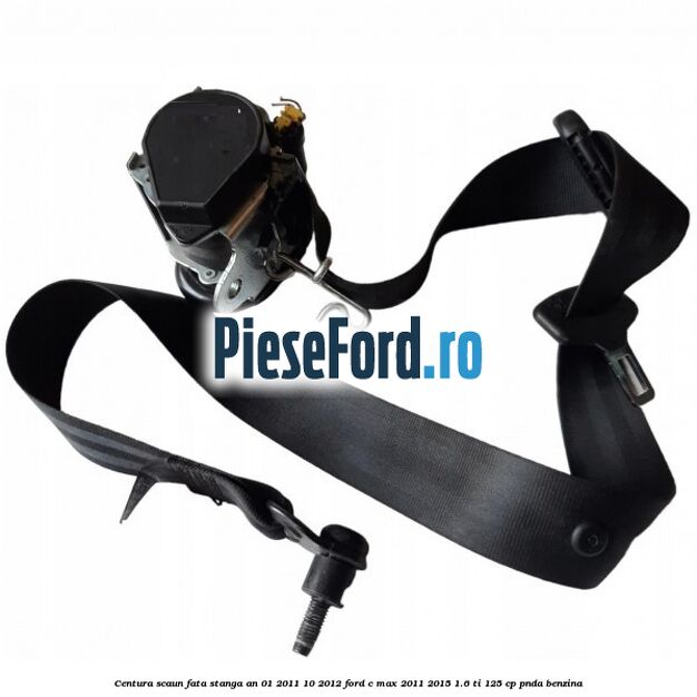 Centura scaun fata stanga an 01/2011-10/2012 Ford C-Max 2011-2015 1.6 Ti 125 cp PNDA benzina